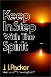 Packer, J. I.: Keep in Step With the Spirit