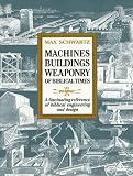 Schwartz, Max: Machines Buildings Weaponry of Biblical Times Schwartz, Max: Machines Buildings Weaponry of Biblical Times