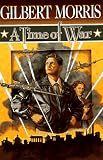 Morris, Gilbert: A Time of War Morris, Gilbert: A Time of War