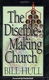 Hull, Bill: The Disciple-Making Church Hull, Bill: The Disciple-Making Church