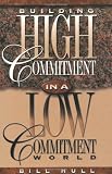 Hull, Bill: Building High Commitment in a Low-Commitment World Hull, Bill: Building High Commitment in a Low-Commitment World
