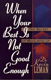 Leman, Kevin: When Your Best Is Not Good Enough: The Secret of Measuring Up Leman, Kevin: When Your Best Is Not Good Enough: The Secret of Measuring Up