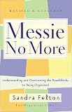 Felton, Sandra: Messie No More: Understanding and Overcoming the Roadblocks to Being Organized Felton, Sandra: Messie No More: Understanding and Overcoming the Roadblocks to Being Organized