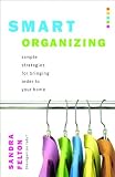 Felton, Sandra: Smart Organizing: Simple Strategies For Bringing Order To Your Home Felton, Sandra: Smart Organizing: Simple Strategies For Bringing Order To Your Home