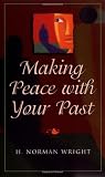 Wright, Norman H.: Making Peace With Your Past