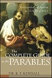 Kendall, R.T.: The Complete Guide to the Parables: Understanding and Applying the Stories of Jesus
