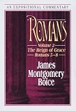 Boice, James Montgomery: Romans: The Reign of Grace Romans 5 1-8 39