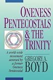 Boyd, Gregory A.: Oneness Pentecostals and the Trinity