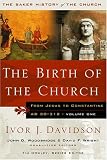 Davidson, Ivor J.: Birth Of The Church: From Jesus to Constantine, 30-312