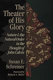Schreiner, Susan E.: Theater of His Glory: Nature & the Natural Order in the Thought of John Calvin