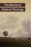 Oberman, Heiko Augustinus: The Harvest of Medieval Theology: Gabriel Biel and Late Medieval Nominalism Oberman, Heiko Augustinus: The Harvest of Medieval Theology: Gabriel Biel and Late Medieval Nominalism
