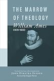 Ames, William: The Marrow of Theology Ames, William: The Marrow of Theology