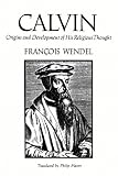 Wendel, Francois: Calvin: Origins and Development of His Religious Thought Wendel, Francois: Calvin: Origins and Development of His Religious Thought