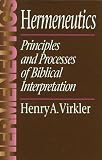 Virkler, Henry A.: Hermeneutics: Principles and Processes of Biblical Interpretation