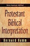 Ramm, Bernard: Protestant Biblical Interpretation : A Textbook of Hermeneutics Ramm, Bernard: Protestant Biblical Interpretation : A Textbook of Hermeneutics