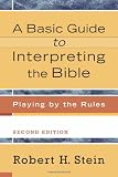 Stein, Robert H.: A Basic Guide to Interpreting the Bible: Playing by the Rules
