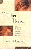 Cooper, John W.: Our Father in Heaven: Christian Faith and Inclusive Language for God Cooper, John W.: Our Father in Heaven: Christian Faith and Inclusive Language for God