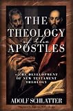 Schlatter, Adolf: The Theology of the Apostles: The Development of New Testament Theology Schlatter, Adolf: The Theology of the Apostles: The Development of New Testament Theology