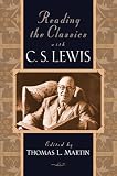 Martin, Thomas L.: Reading the Classics With C. S. Lewis