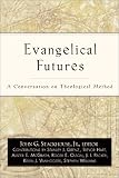 Stackhouse, John G.: Evangelical Futures: A Conversation on Theological Method Stackhouse, John G.: Evangelical Futures: A Conversation on Theological Method