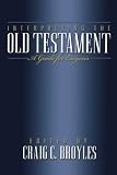 Broyles, Craig C.: Interpreting the Old Testament: A Guide for Exegesis