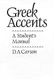 Carson, D. A.: Greek Accents: A Student's Manual Carson, D. A.: Greek Accents: A Student's Manual