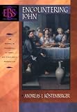 Kostenberger, Andreas J.: Encountering John: The Gospel in Historical, Literary, and Theological Perspective Kostenberger, Andreas J.: Encountering John: The Gospel in Historical, Literary, and Theological Perspective
