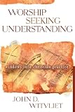 Witvliet, John D.: Worship Seeking Understanding: Windows into Christian Practice Witvliet, John D.: Worship Seeking Understanding: Windows into Christian Practice
