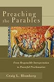 Blomberg, Craig: Preaching the Parables: From Responsible Interpretation to Powerful Proclamation Blomberg, Craig: Preaching the Parables: From Responsible Interpretation to Powerful Proclamation