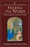 Bockmuehl, Markus N. A.: Seeing the Word: Refocusing New Testament Study
