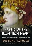 Schultze, Quentin J.: Habits of the High-Tech Heart: Living Virtuously in the Information Age Schultze, Quentin J.: Habits of the High-Tech Heart: Living Virtuously in the Information Age