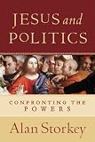 Storkey, Alan: Jesus And Politics: Confronting The Powers Storkey, Alan: Jesus And Politics: Confronting The Powers