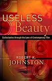 Johnston, Robert K.: Useless Beauty: Ecclesiastes Through The Lens Of Contemporary Film Johnston, Robert K.: Useless Beauty: Ecclesiastes Through The Lens Of Contemporary Film