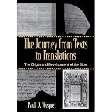 Wegner, Paul D.: The Journey From Texts To Translations: The Origin And Development Of The Bible Wegner, Paul D.: The Journey From Texts To Translations: The Origin And Development Of The Bible