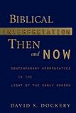 Dockery, David S.: Biblical Interpretation Then and Now: Contemporary Hermeneutics in the Light of the Early Church