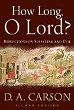 Carson, D. A.: How Long, O Lord?: Reflections on Suffering And Evil Carson, D. A.: How Long, O Lord?: Reflections on Suffering And Evil
