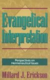 Erickson, Millard J.: Evangelical Interpretation: Perspectives on Hermeneutical Issues Erickson, Millard J.: Evangelical Interpretation: Perspectives on Hermeneutical Issues
