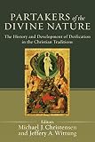 Christensen, Michael: Partakers of the Divine Nature: The History and Development of Deification in the Christian Traditions Christensen, Michael: Partakers of the Divine Nature: The History and Development of Deification in the Christian Traditions