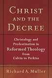 Muller, Richard A.: Christ and the Decree: Christology and Predestination in Reformed Theology from Calvin to Perkins