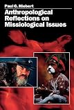 Hiebert, Paul G.: Anthropological Reflections on Missiological Issues