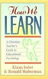 Habermas, Ronald: How We Learn: A Christian Teacher's Guide to Educational Psychology Habermas, Ronald: How We Learn: A Christian Teacher's Guide to Educational Psychology