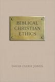 Biblical Christians Ethics (0801052289) by Jones, David Clyde Jones, David Clyde: Biblical Christians Ethics