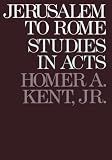 Kent, Homer A.: Jerusalem to Rome: Studies in the Book of Acts Kent, Homer A.: Jerusalem to Rome: Studies in the Book of Acts