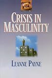 Payne, Leanne: Crisis in Masculinity