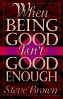 Brown, Stephen: When Being Good Isn't Good Enough Brown, Stephen: When Being Good Isn't Good Enough