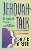 Reed, David A.: Jehovah-Talk: The Mind-Control Language of Jehovah's Witnesses