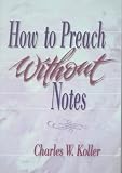 Koller, Charles W.: How to Preach Without Notes Koller, Charles W.: How to Preach Without Notes