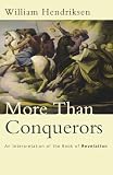 Hendriksen, William: More Than Conquerors: An Interpretation of the Book of Revelation Hendriksen, William: More Than Conquerors: An Interpretation of the Book of Revelation