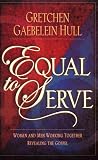 Hull, Gretchen Gaebelein: Equal to Serve: Women and Men Working Together Revealing the Gospel