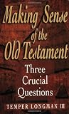 Longman, Tremper: Making Sense of the Old Testament: Three Crucial Questions Longman, Tremper: Making Sense of the Old Testament: Three Crucial Questions